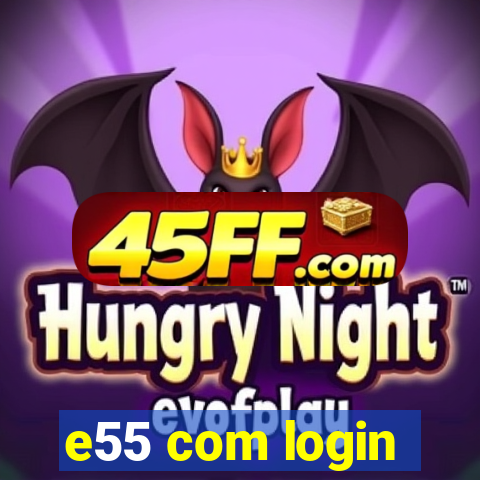 e55 com login